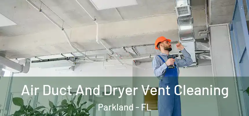 Air Duct And Dryer Vent Cleaning Parkland - FL