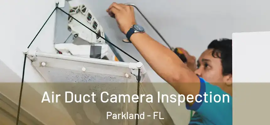 Air Duct Camera Inspection Parkland - FL