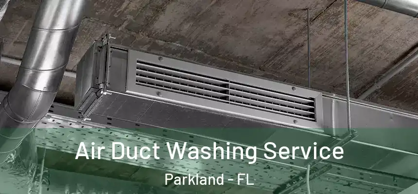 Air Duct Washing Service Parkland - FL