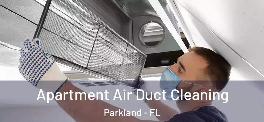 Apartment Air Duct Cleaning Parkland - FL