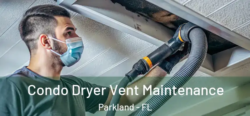 Condo Dryer Vent Maintenance Parkland - FL