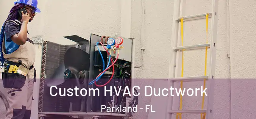 Custom HVAC Ductwork Parkland - FL