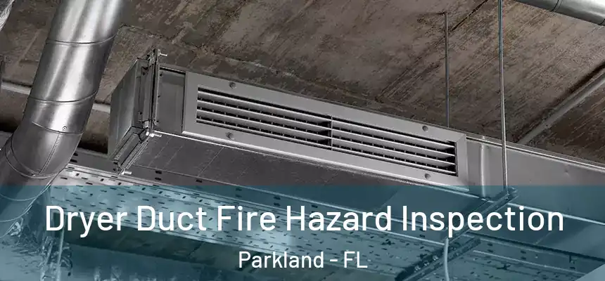 Dryer Duct Fire Hazard Inspection Parkland - FL