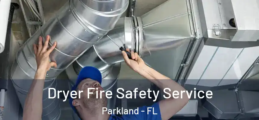 Dryer Fire Safety Service Parkland - FL