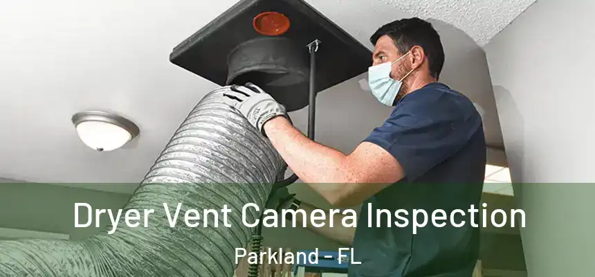 Dryer Vent Camera Inspection Parkland - FL