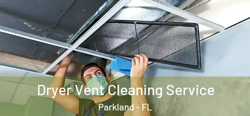 Dryer Vent Cleaning Service Parkland - FL
