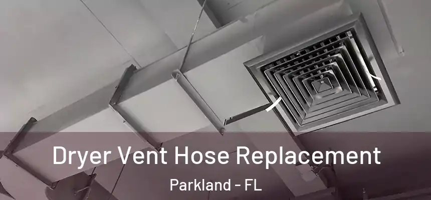 Dryer Vent Hose Replacement Parkland - FL