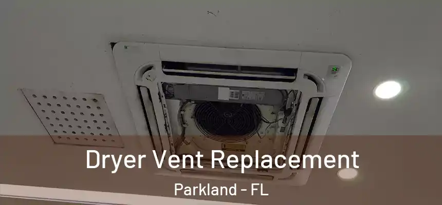 Dryer Vent Replacement Parkland - FL