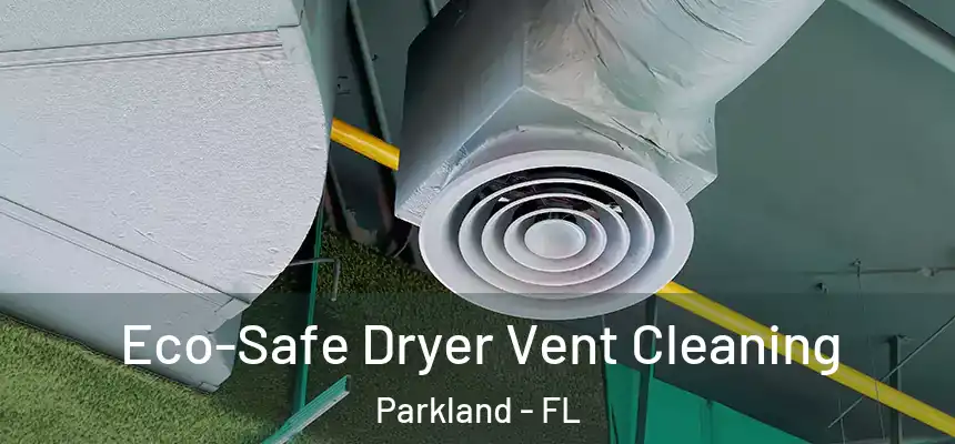 Eco-Safe Dryer Vent Cleaning Parkland - FL