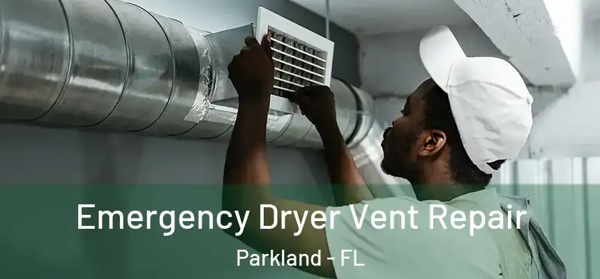 Emergency Dryer Vent Repair Parkland - FL