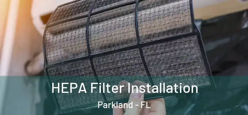 HEPA Filter Installation Parkland - FL
