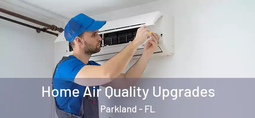 Home Air Quality Upgrades Parkland - FL