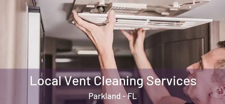 Local Vent Cleaning Services Parkland - FL