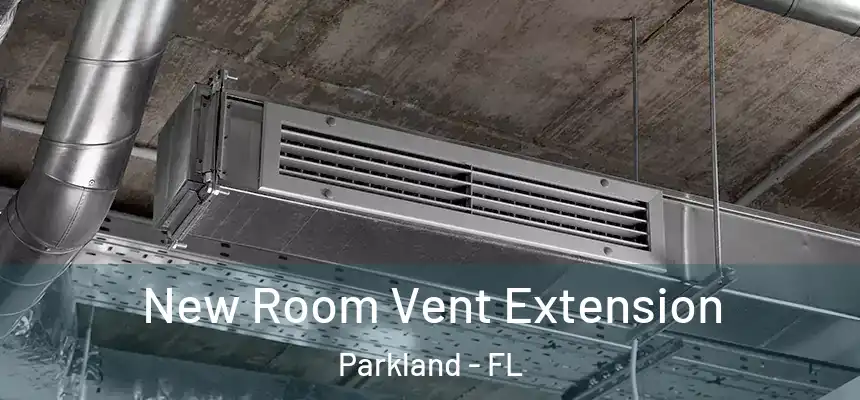 New Room Vent Extension Parkland - FL