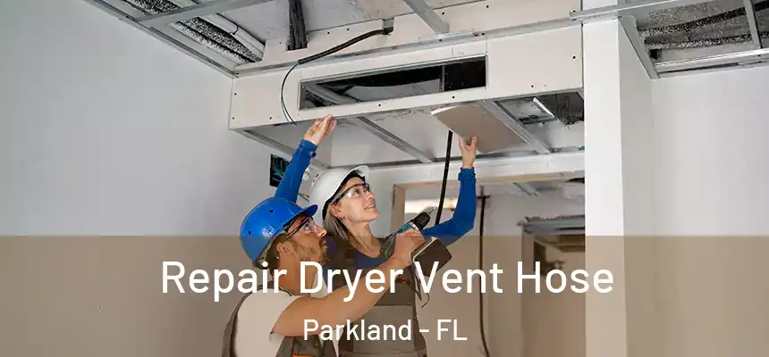 Repair Dryer Vent Hose Parkland - FL