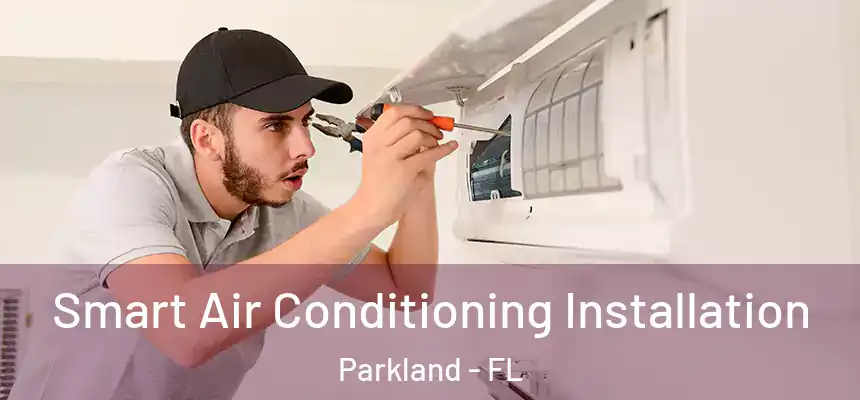 Smart Air Conditioning Installation Parkland - FL