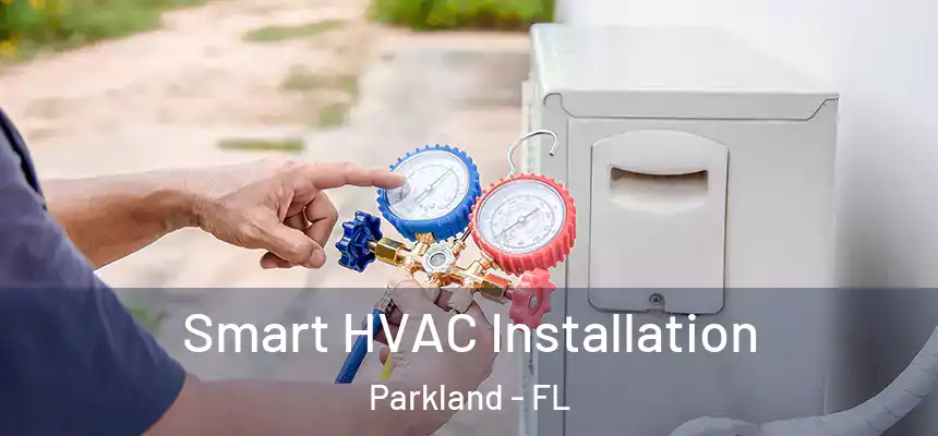 Smart HVAC Installation Parkland - FL