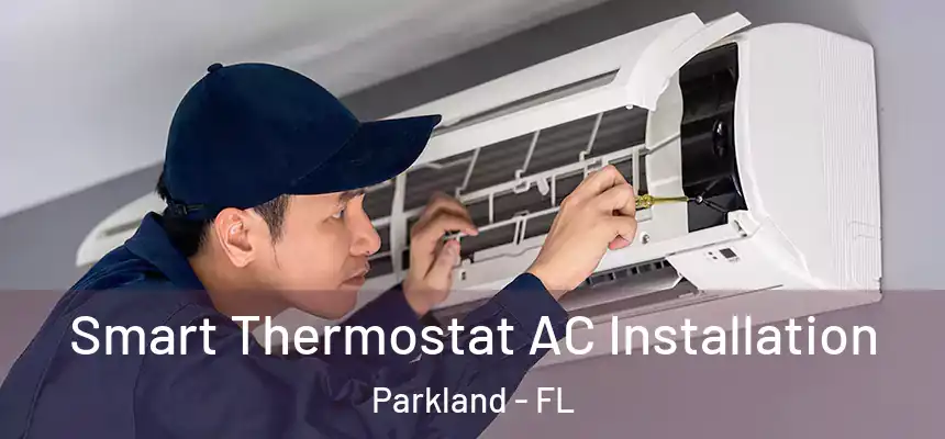 Smart Thermostat AC Installation Parkland - FL