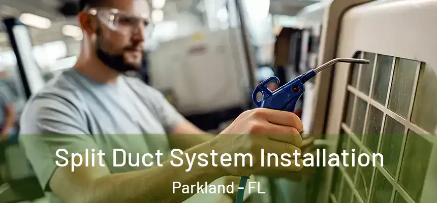 Split Duct System Installation Parkland - FL