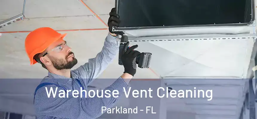 Warehouse Vent Cleaning Parkland - FL